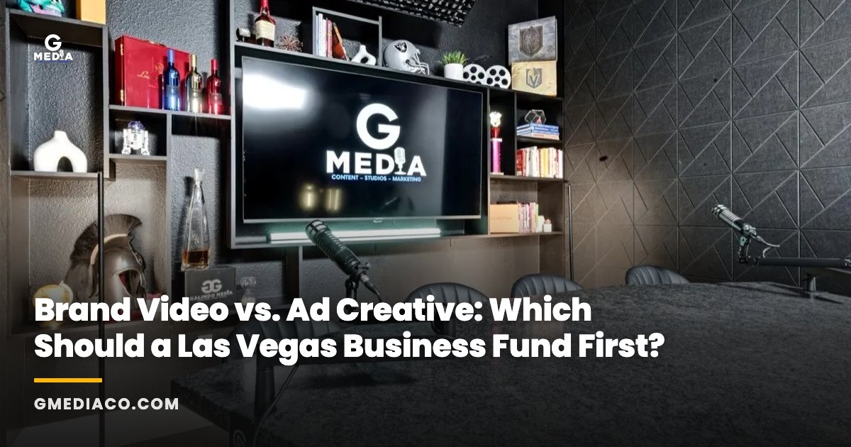 Brand Video vs. Ad Creative: Which Should a Las Vegas Business Fund First?