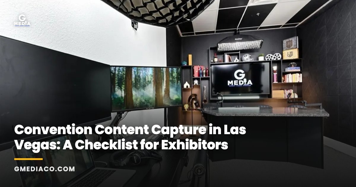 Convention Content Capture in Las Vegas: A Checklist for Exhibitors