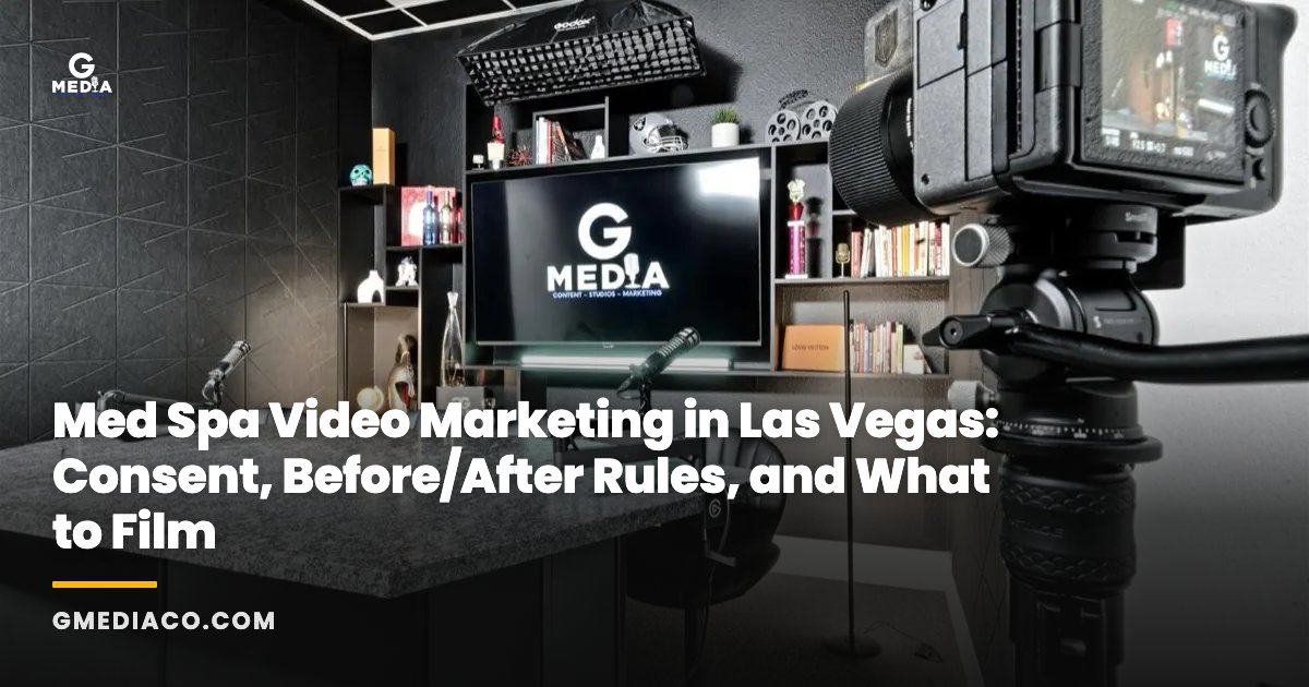 Med Spa Video Marketing in Las Vegas: Consent, Before/After Rules, and What to Film