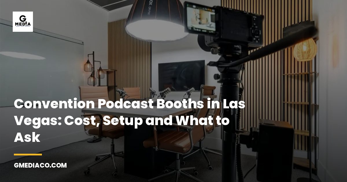 Convention Podcast Booths in Las Vegas: Cost, Setup and What to Ask