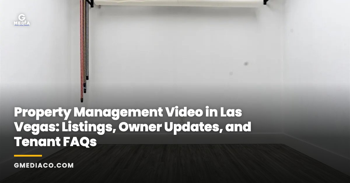 Property Management Video in Las Vegas: Listings, Owner Updates, and Tenant FAQs