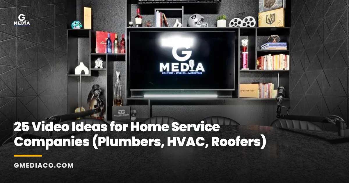 25 Video Ideas for Home Service Companies (Plumbers, HVAC, Roofers)